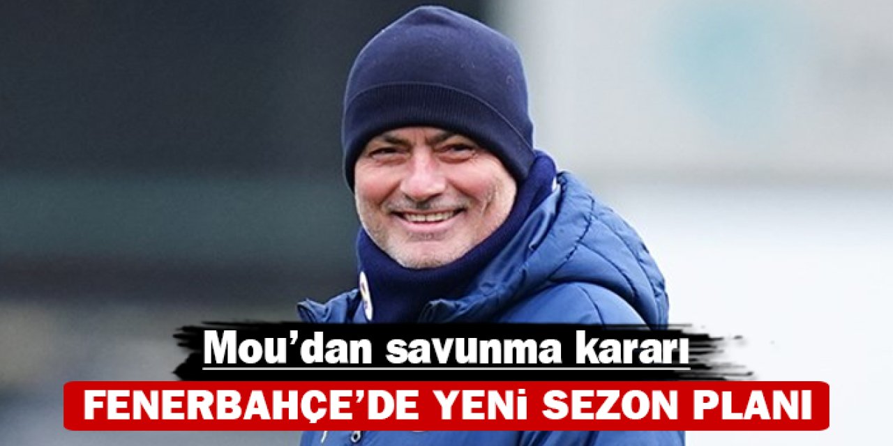 Fenerbahçe’de yeni sezon planı: Mourinho'dan savunma kararı
