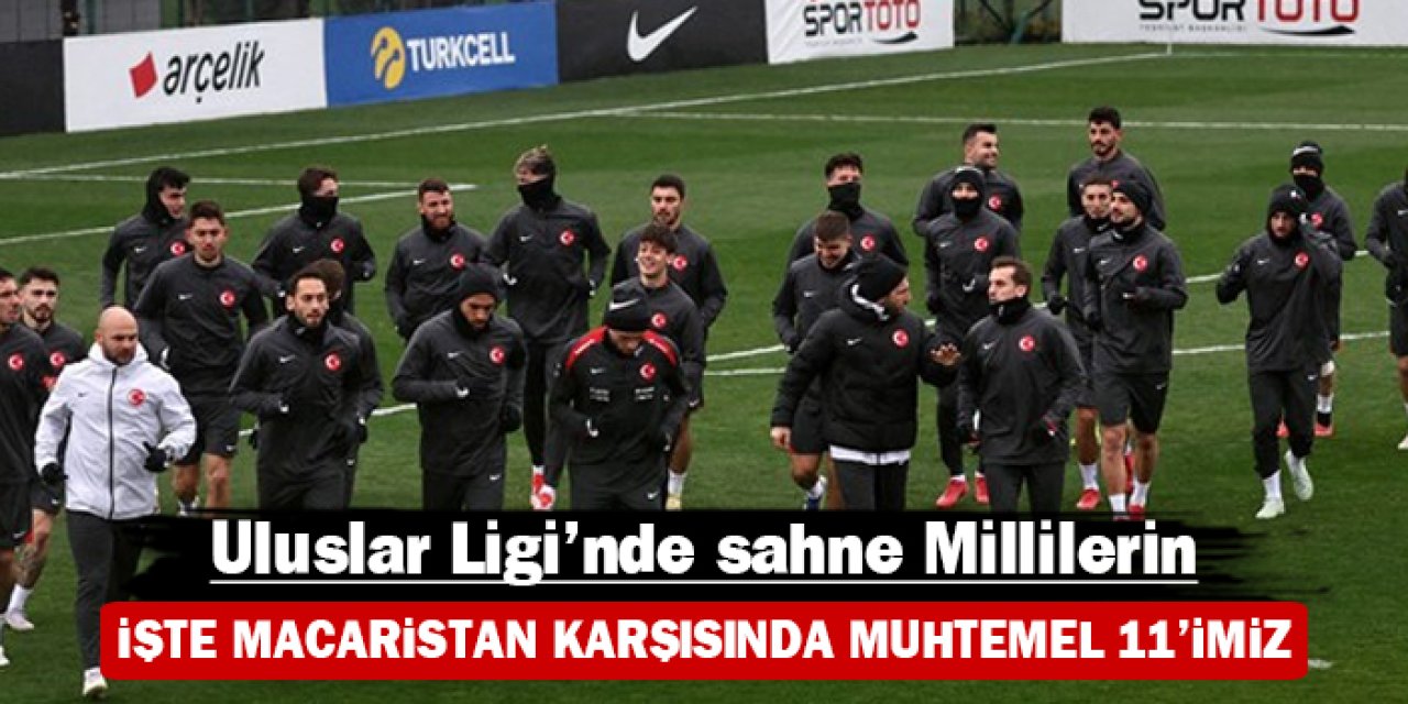 Uluslar Ligi'nde sahne Millilerin: İşte Macaristan karşısında muhtemel 11'imiz