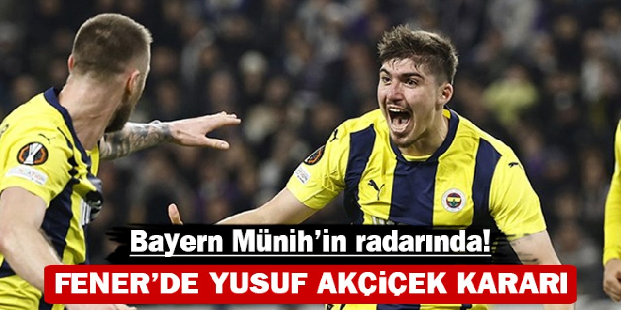 Fenerbahçe’de Yusuf Akçiçek kararı: Bayern Münih’in radarında!