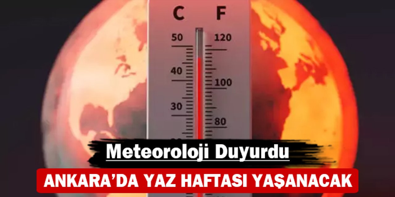 Ankara'da yaz haftası yaşanacak: Meteoroloji duyurdu