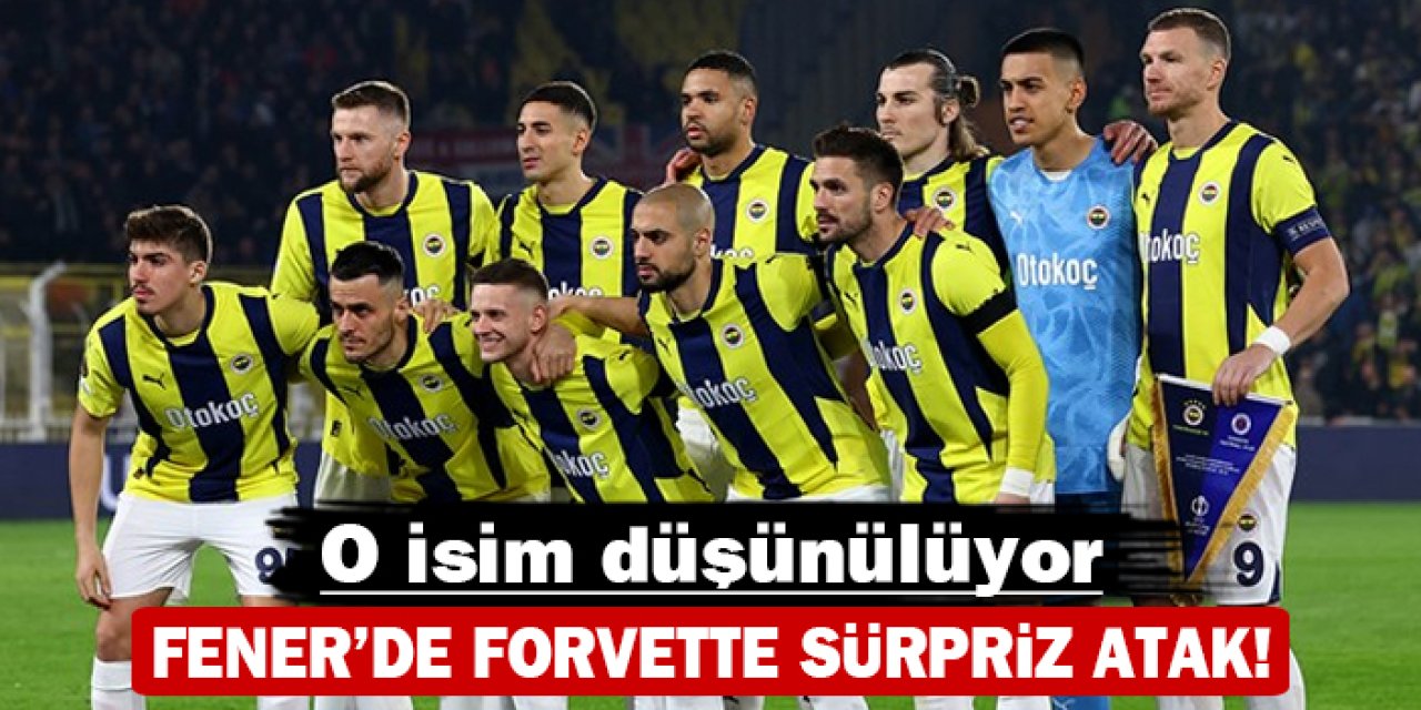 Fenerbahçe'den forvette sürpriz atak: O isim düşünülüyor