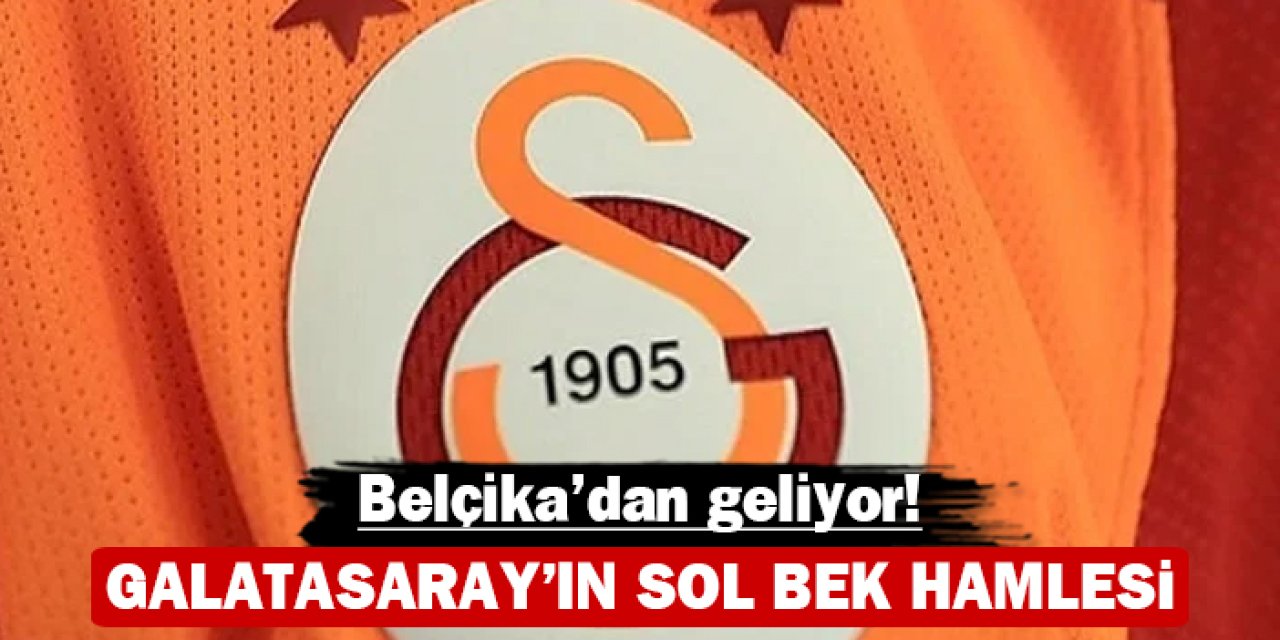 Galatasaray’ın sol bek hamlesi: Belçika'dan geliyor!