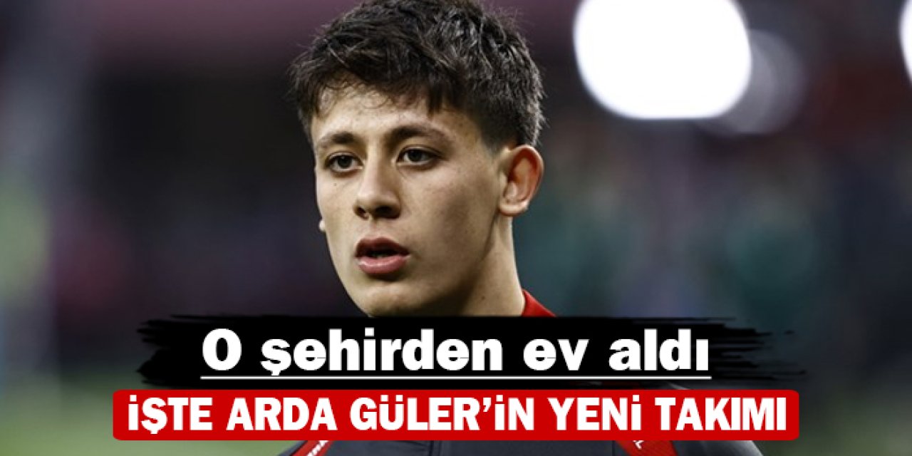 İşte Arda Güler'in yeni takımı: O şehirden ev aldığını açıkladı