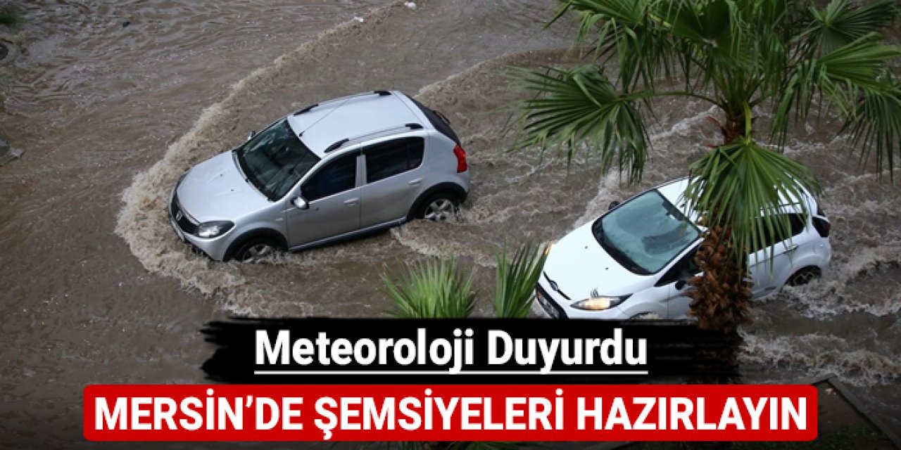 Mersin'de şemsiyeleri hazırlayın: Meteoroloji duyurdu