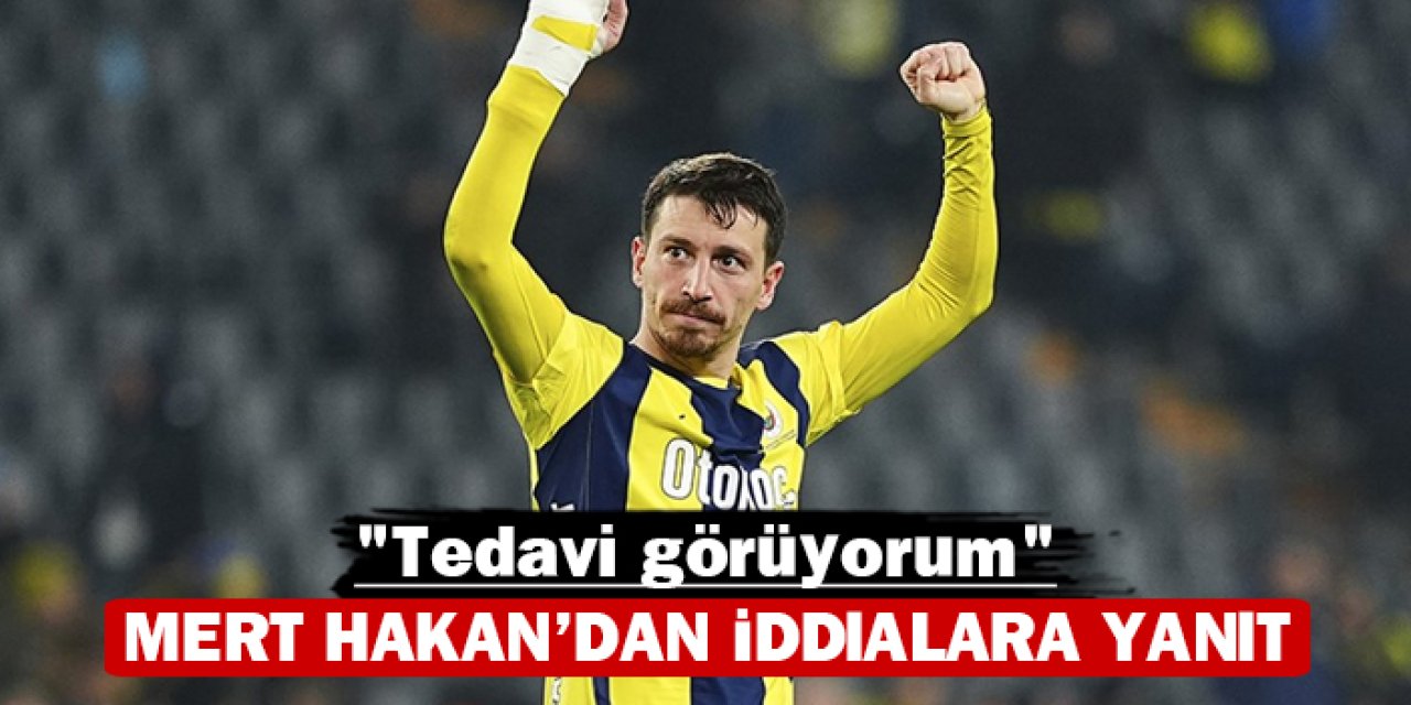 Mert Hakan'dan iddialara yanıt: "Tedavi görüyorum"