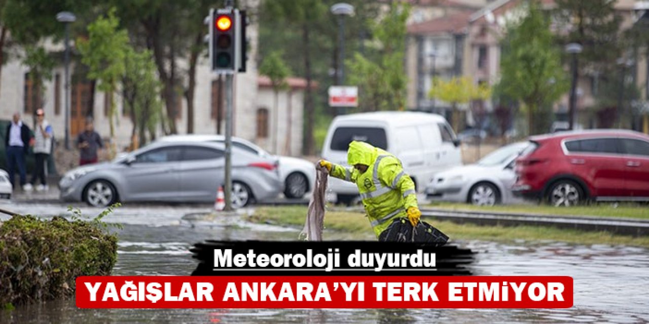 Yağışlar Ankara'yı terk etmiyor: Meteoroloji duyurdu