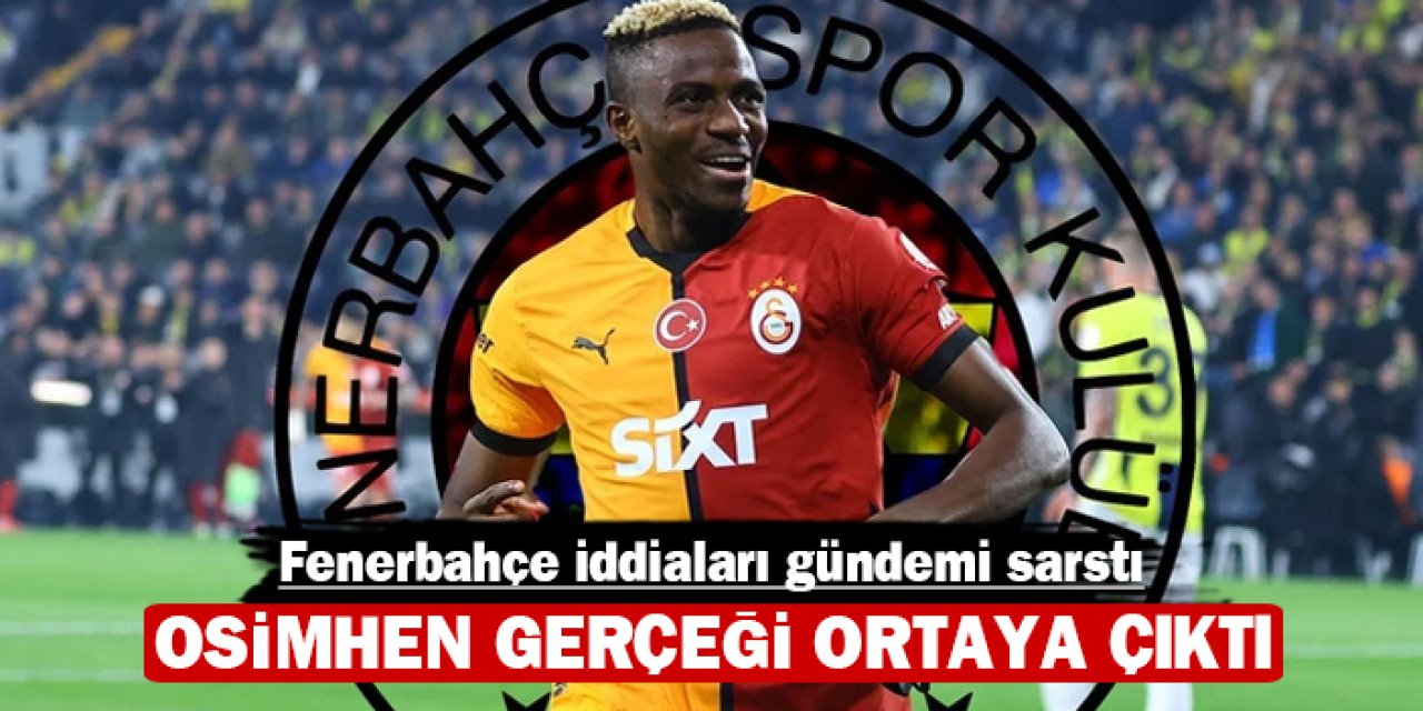 Osimhen gerçeği ortaya çıktı: Fenerbahçe iddiaları gündemi sarstı