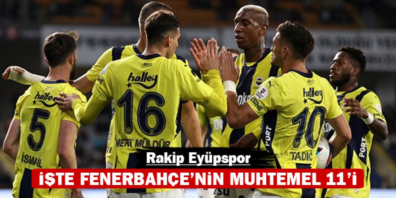 İşte Fenerbahçe'nin muhtemel 11'i: Rakip Eyüpspor