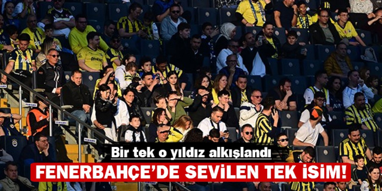 Fenerbahçe'de sevilen tek isim: Bir tek o yıldız alkışlandı