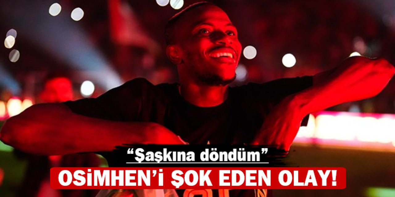 Osimhen’i şok eden olay: “Şaşkına Döndüm”