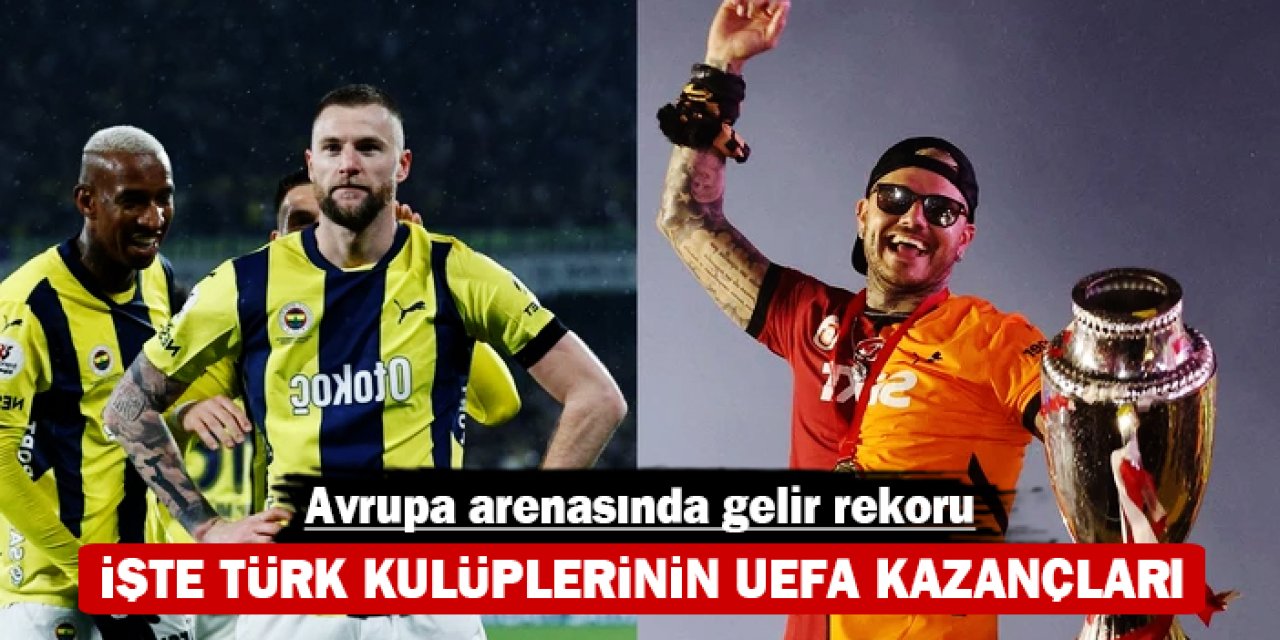 Avrupa arenasında gelir rekoru: Türk kulüplerinin UEFA kazançları açıklandı