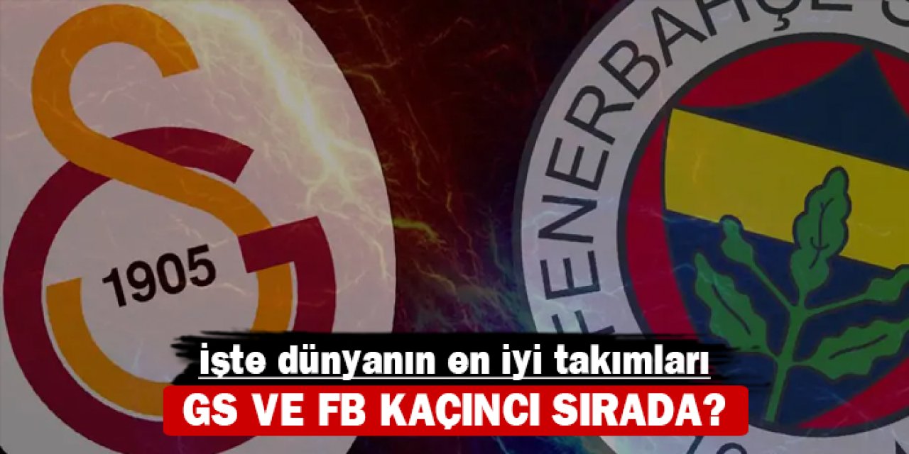 İşte dünyanın en iyi takımları: Fener ve Galatasaray kaçıncı sırada?