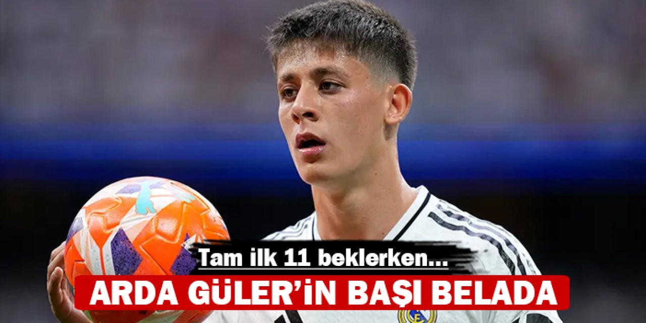 Arda Güler'in başı belada: Tam ilk 11 beklerken...