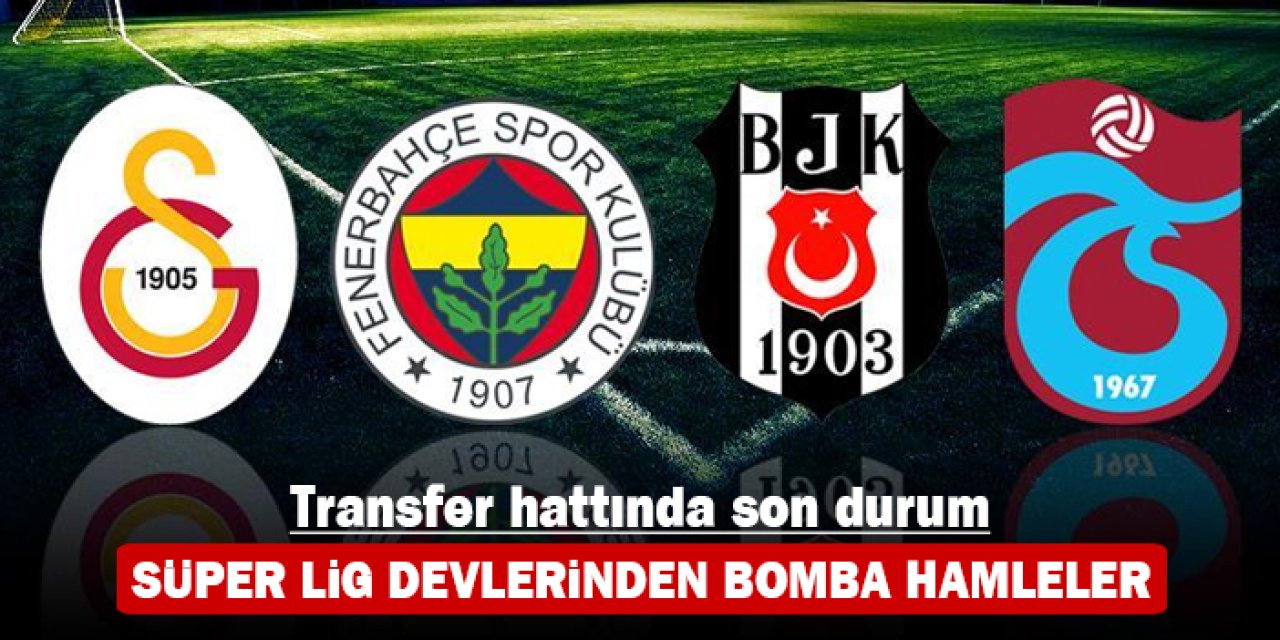 Transfer hattında son durum: Süper Lig devlerinden bomba hamleler