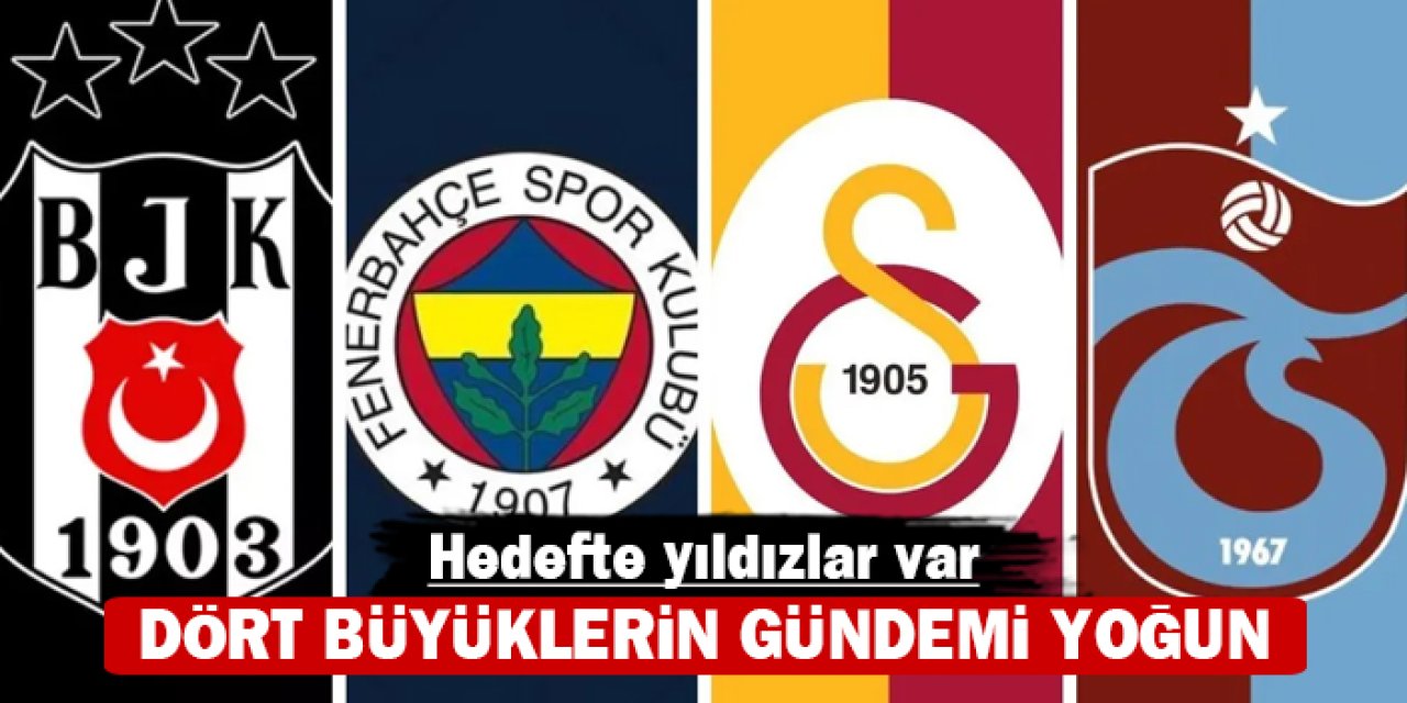 Dört büyüklerin gündemi yoğun: Hedefte yıldızlar var
