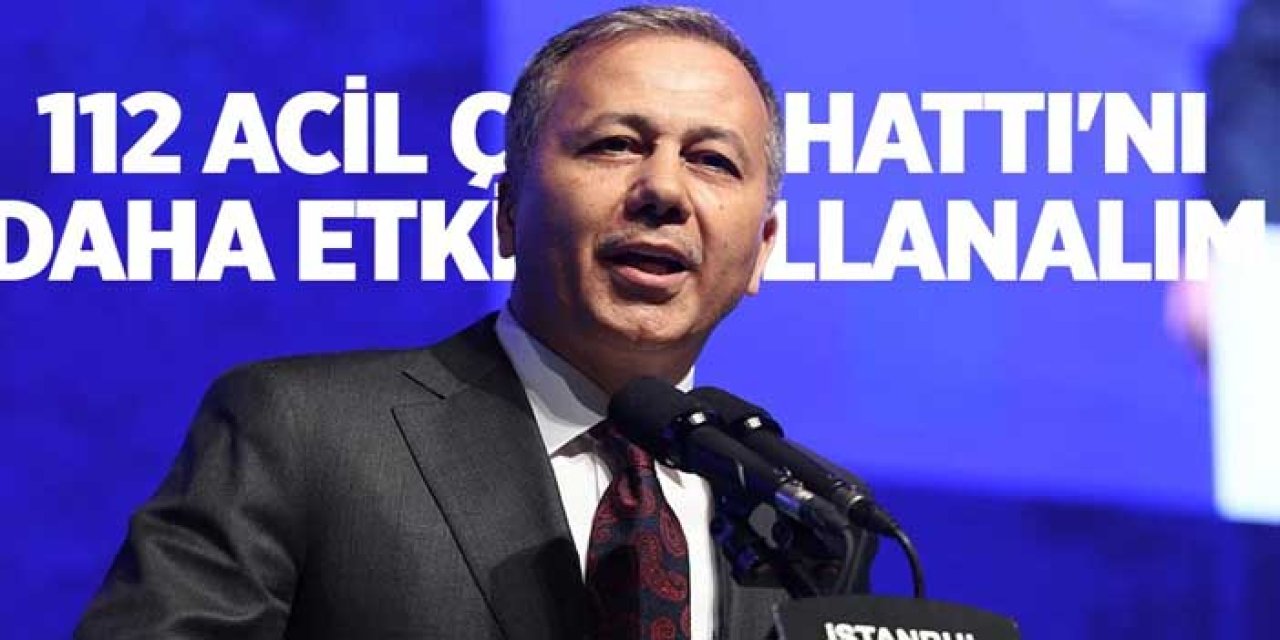 Ali Yerlikaya: "112 Acil Çağrı Hattı'nı daha etkin kullanalım"
