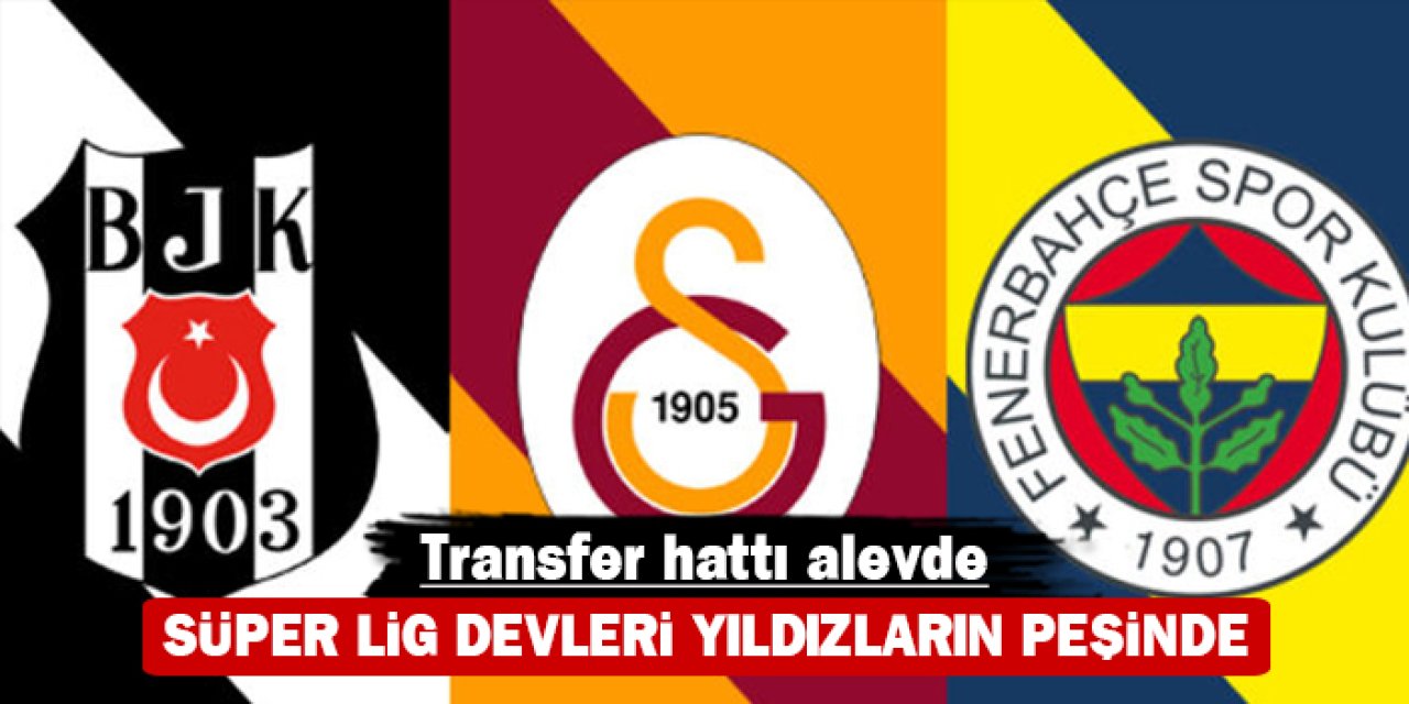 Transfer hattı alevde: Süper Lig devleri yıldızların peşinde