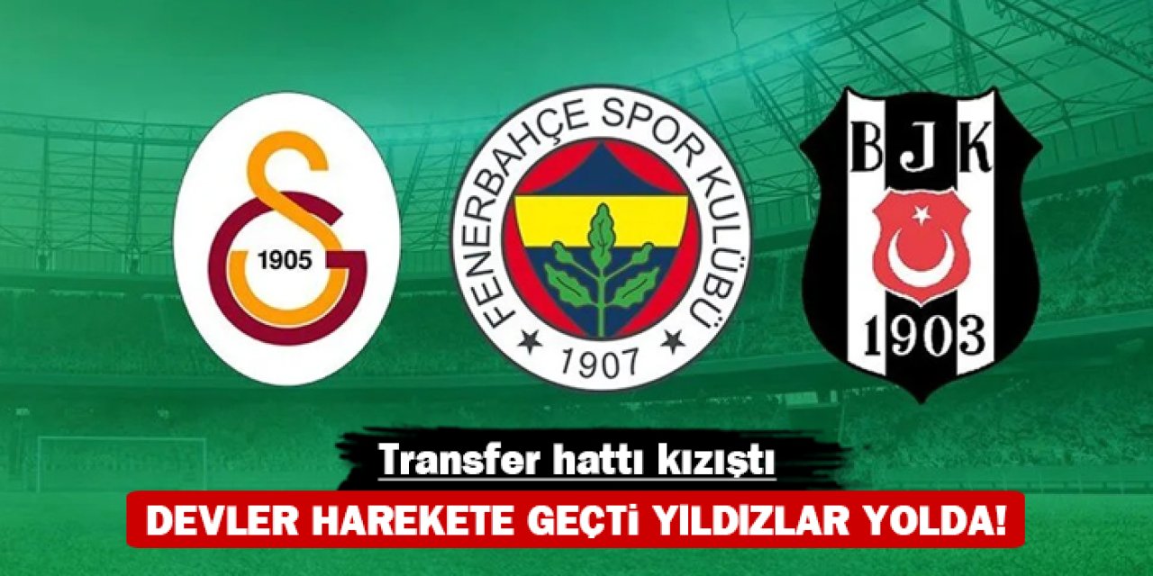 Transfer hattı kızıştı: Devler harekete geçti yıldızlar yolda!