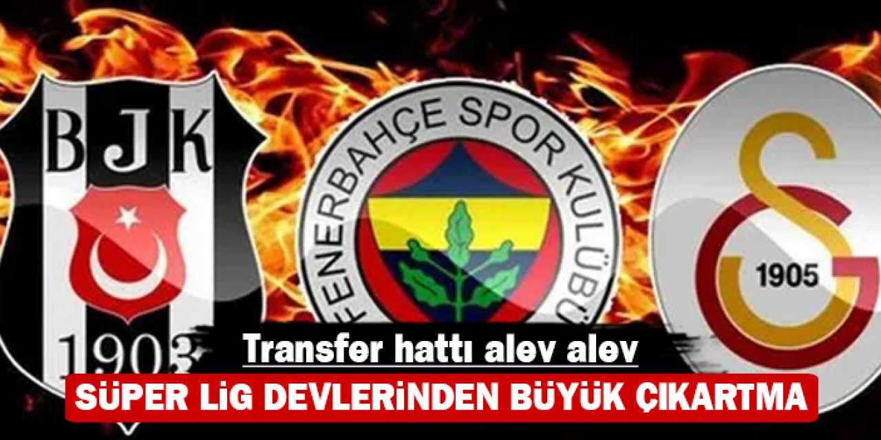 Transfer hattı alev alev: Süper Lig devlerinden büyük çıkartma