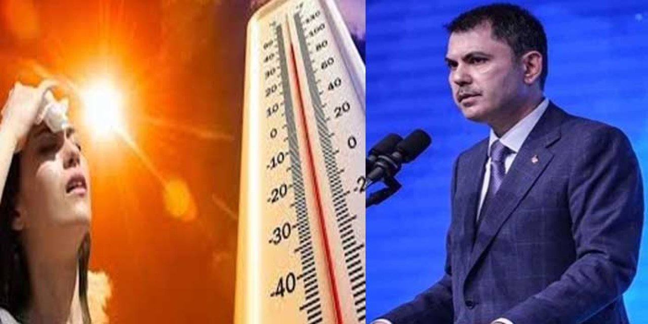 Bakan Kurum: Sıcaklık 6-12 derece daha artacak