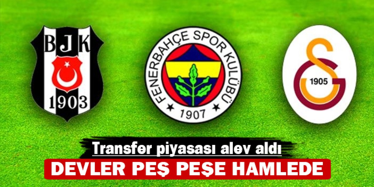 Transfer piyasası alev aldı: Devler peş peşe hamlede