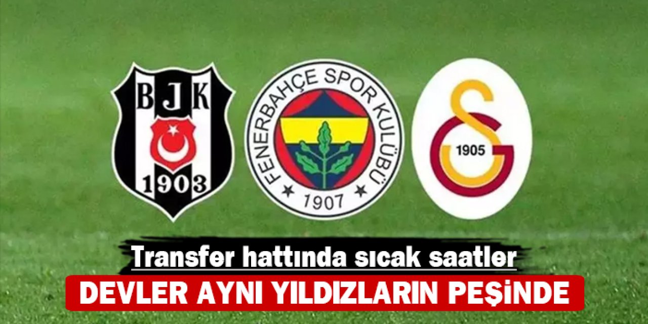 Transfer hattında sıcak saatler: Devler aynı yıldızların peşinde