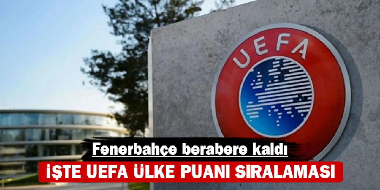 Fenerbahçe berabere kaldı: İşte UEFA ülke puanı sıralaması