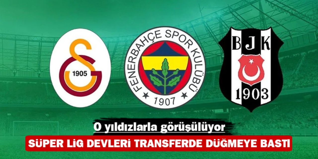 Süper Lig devleri transferde düğmeye bastı: O yıldızlarla görüşülüyor