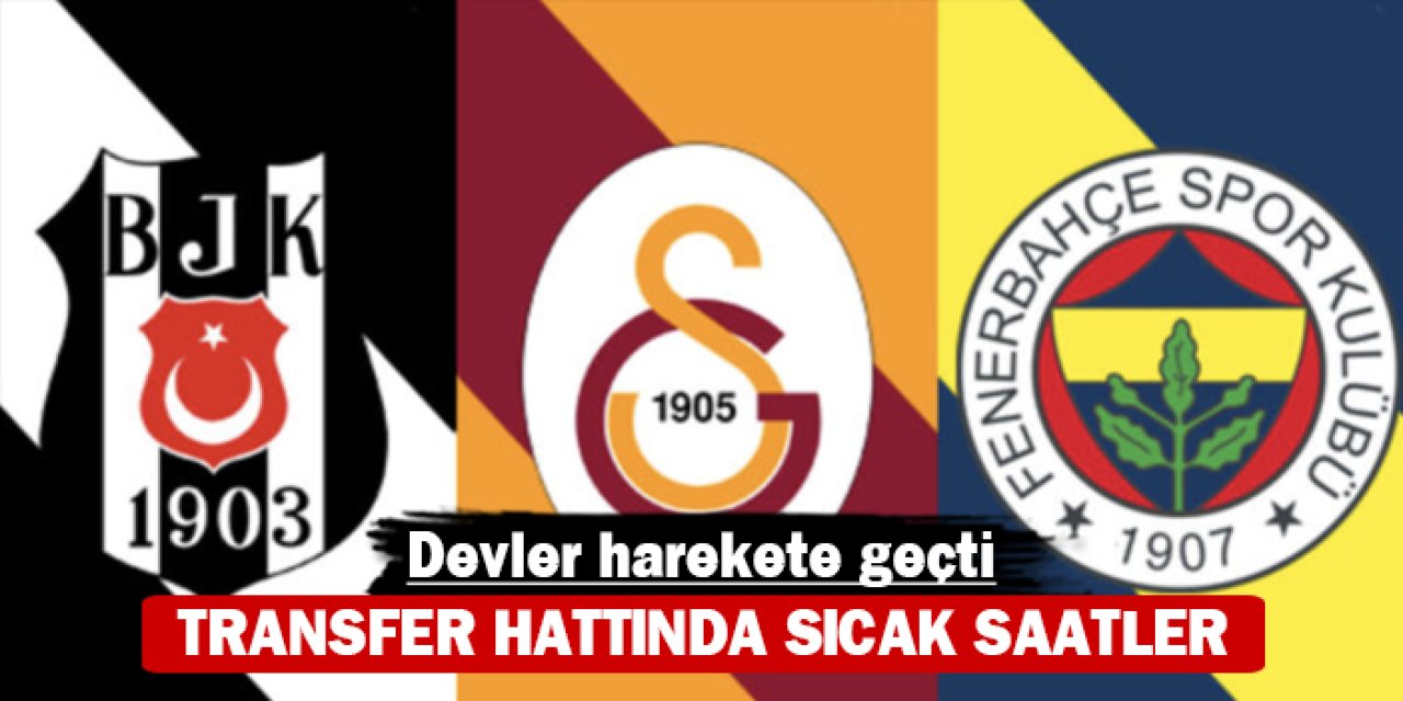 Transfer hattında sıcak saatler: Devler harekete geçti