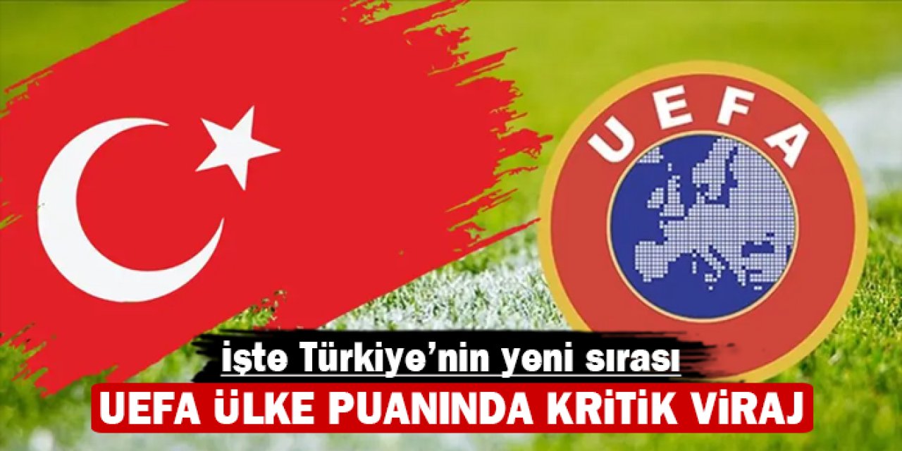 UEFA ülke puanında kritik viraj: İşte Türkiye'nin yeni sırası