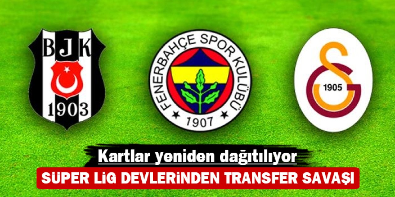 Süper Lig devlerinden transfer savaşı: Kartlar yeniden dağıtılıyor