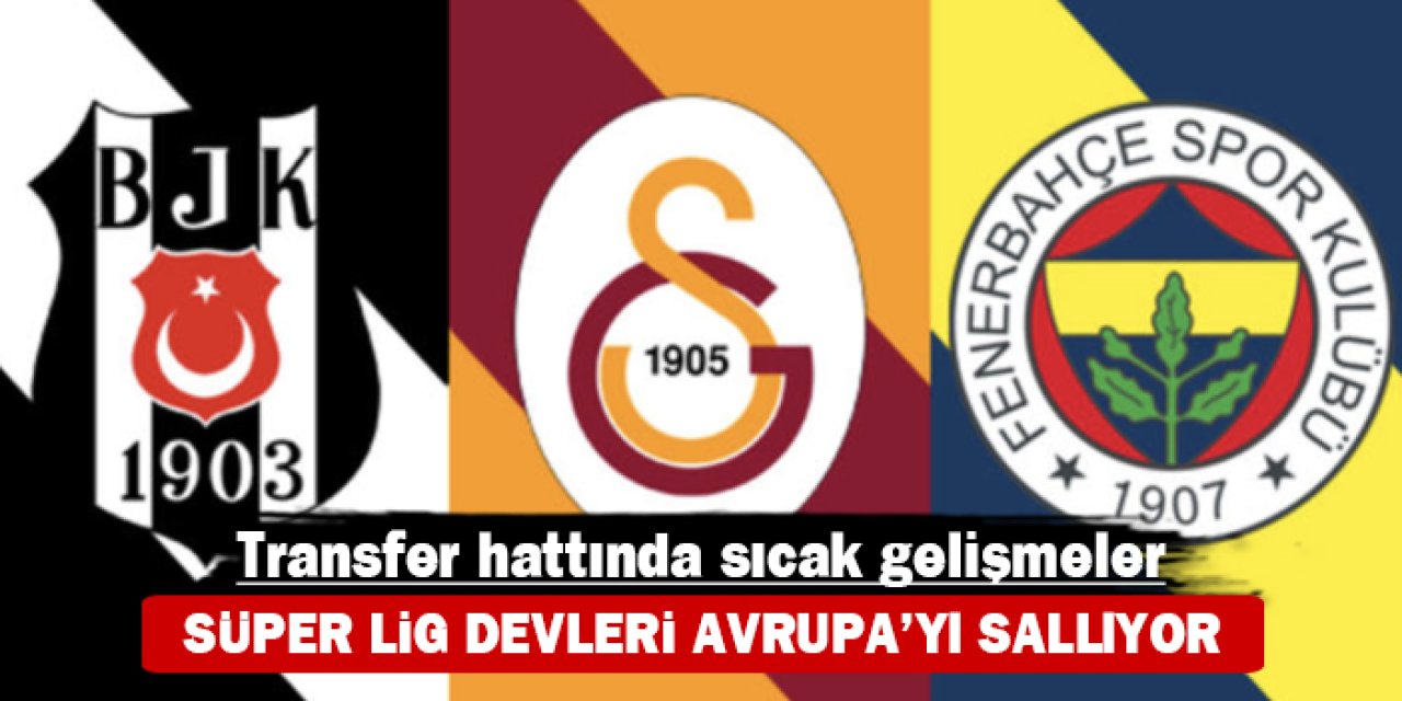 Transfer hattında sıcak gelişmeler: Süper Lig devleri Avrupa’yı sallıyor