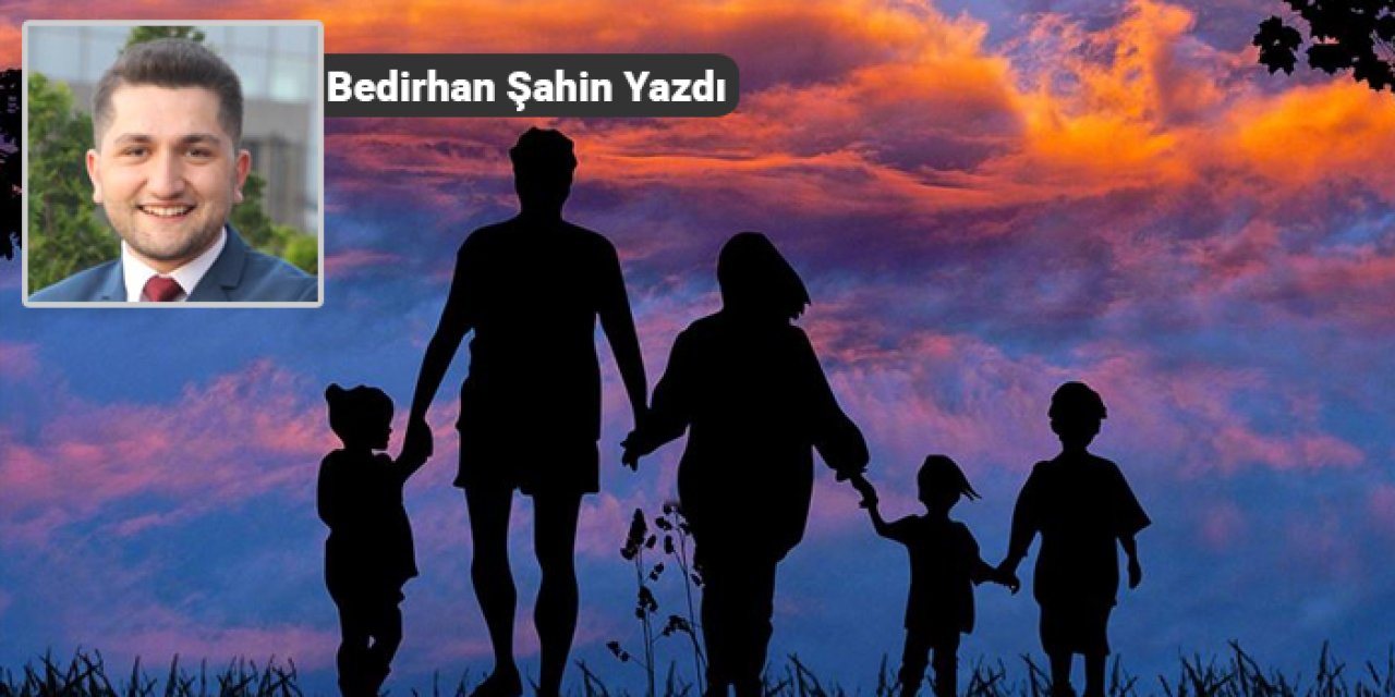 Bedirhan Şahin Yazdı: Hayatın Sessiz Kahramanı: “Aile”