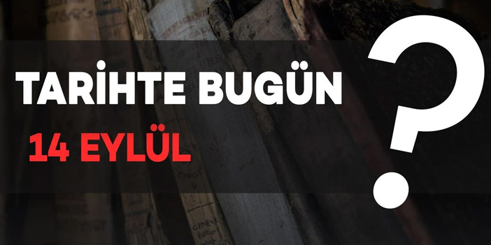 Napolyon’un Moskova’ya girişinden OPEC’in kuruluşuna: 14 Eylül’de yaşananlar