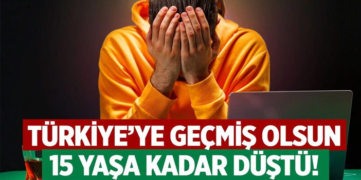 Geçmiş olsun! 15 yaşa kadar düştü