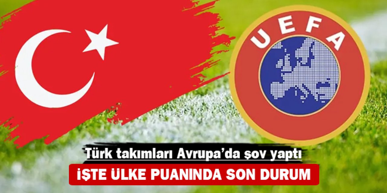 Türk takımları Avrupa'da şov yaptı: İşte ülke puanında son durum