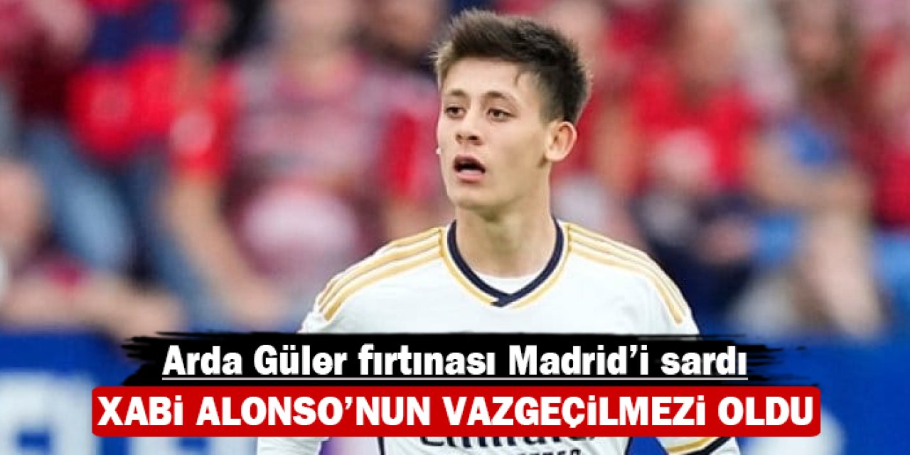 Arda Güler fırtınası Madrid’i sardı: Xabi Alonso’nun vazgeçilmezi oldu