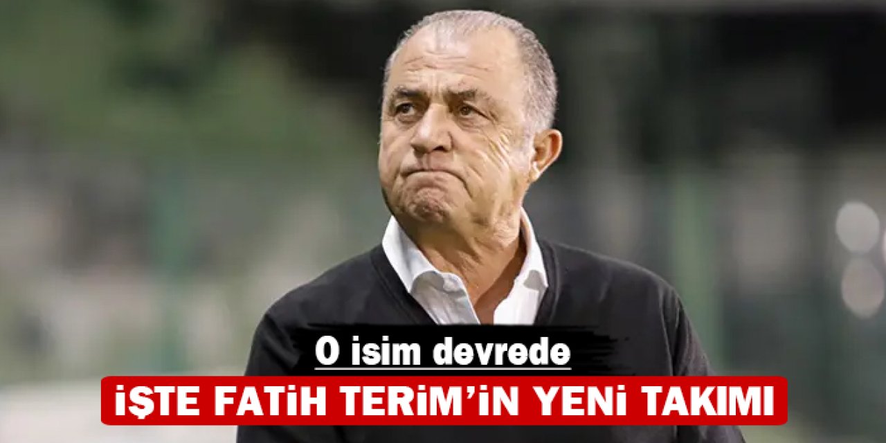 İşte Fatih Terim'in yeni takımı: O isim devrede