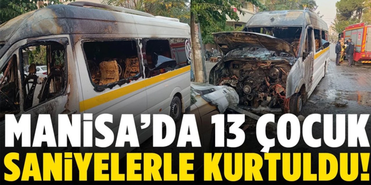 Manisa’da Öğrenci Servisinde Yangın: Şoför 13 Öğrenciyi Kurtardı