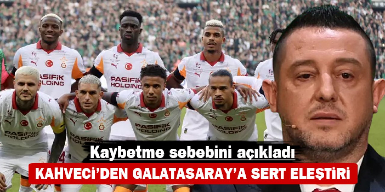 Kahveci’den Galatasaray’a sert eleştiri: Kaybetme sebebini açıkladı