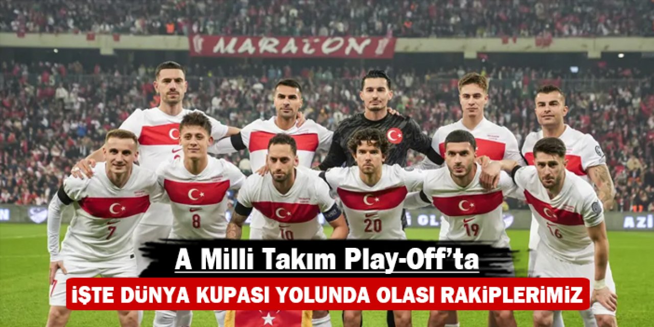 A Milli Takım Play-Off’ta: İşte Dünya Kupası yolunda olası rakiplerimiz