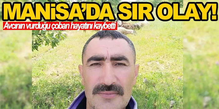 Manisa’da Çoban Avcının Tüfeğinden Çıkan Saçmalarla Öldü