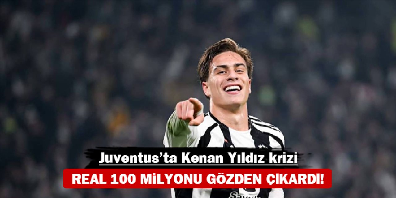 Juventus’ta Kenan Yıldız krizi: Real 100 milyonu gözden çıkardı!