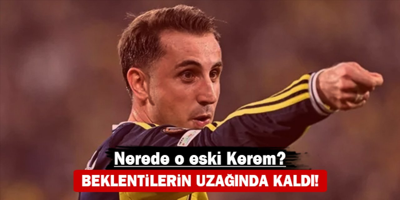 Nerede o eski Kerem? Beklentilerin uzağında kaldı!