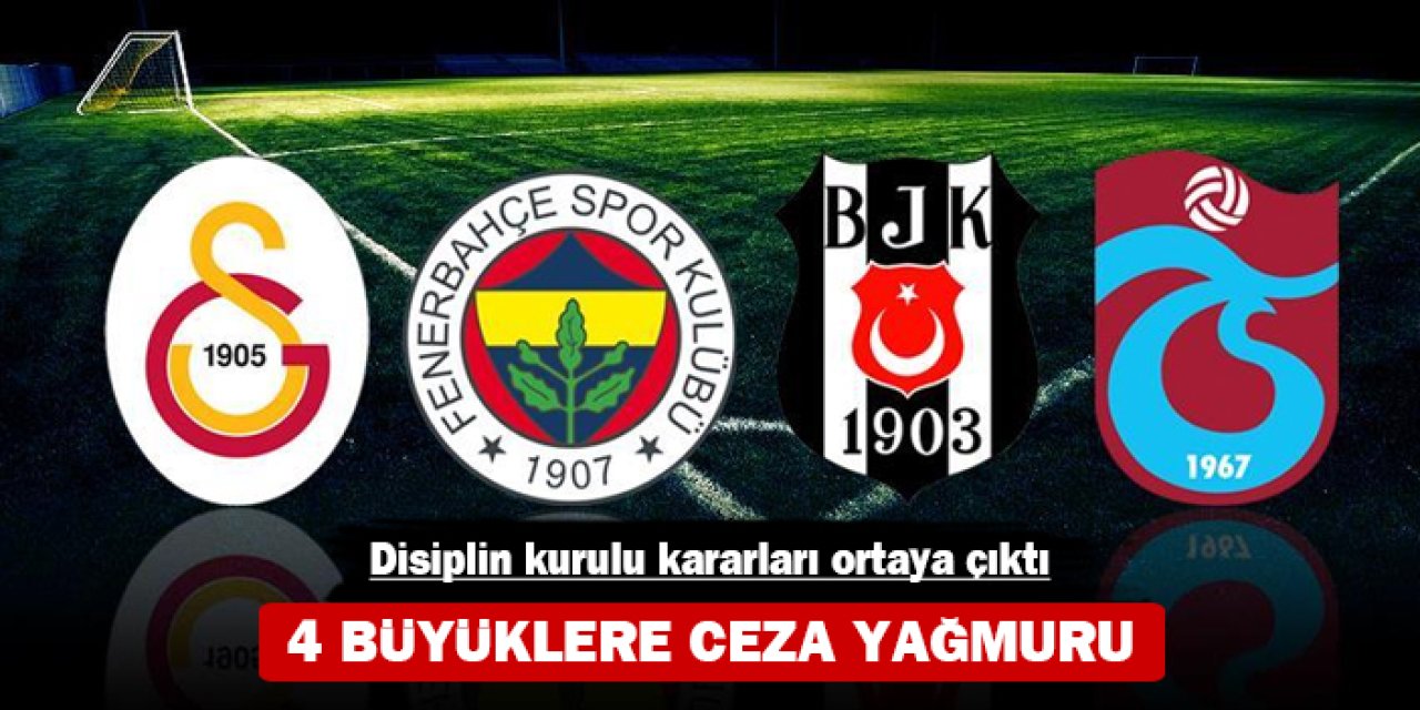 Disiplin kurulu kararları ortaya çıktı: 4 büyüklere ceza yağmuru