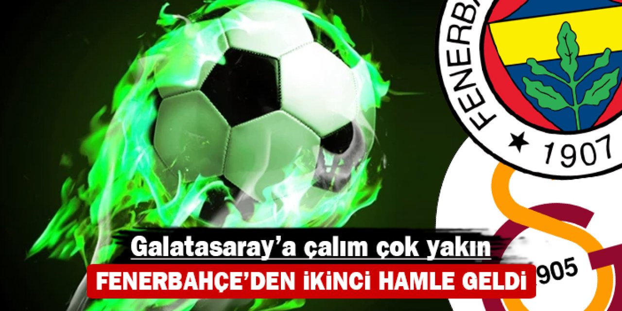 Fenerbahçe'den ikinci hamle geldi: Galatasaray'a çalım çok yakın
