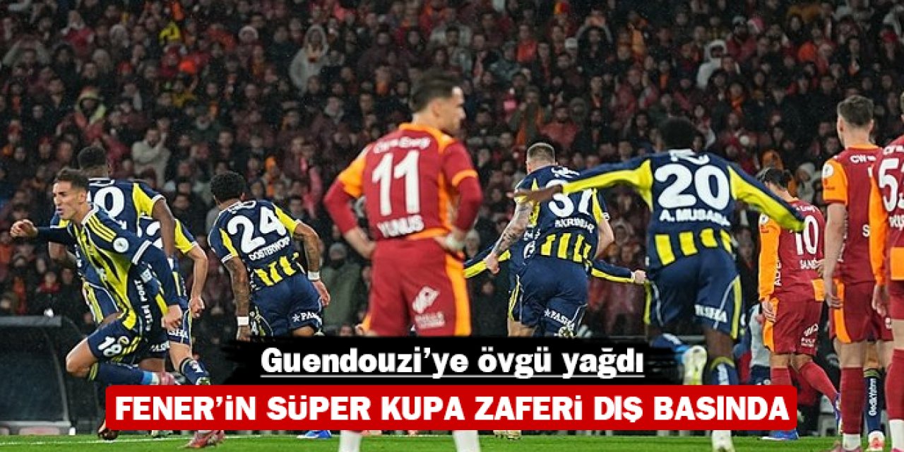 Fenerbahçe’nin Süper Kupa zaferi dış basında manşet oldu: Guendouzi’ye övgü yağdı