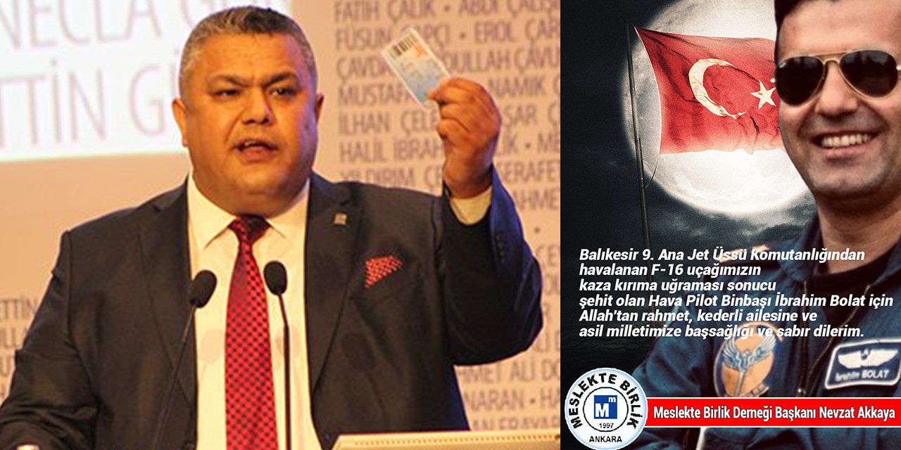 Meslekte Birlik Başkanı Nevzat Akkaya’dan şehit pilot için taziye mesajı