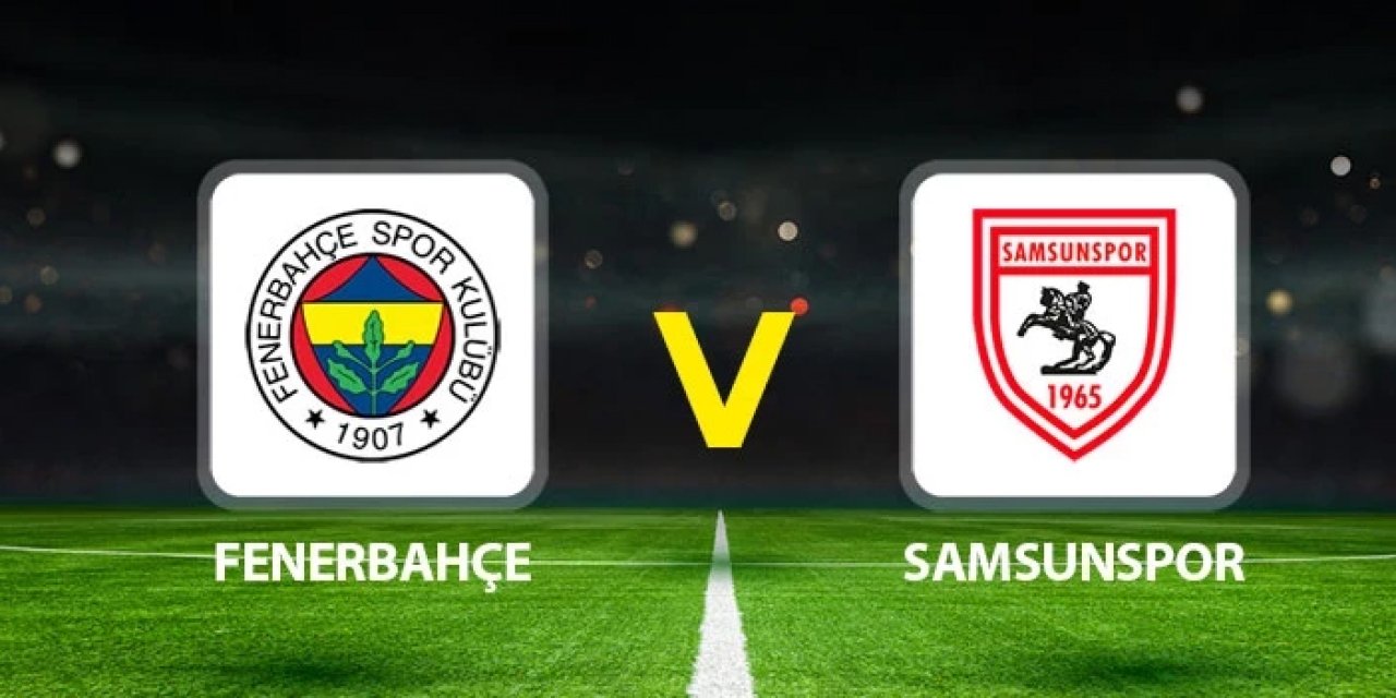 Fenerbahçe Samsunspor ilk 11'ler belli oldu mu? Fenerbahçe ilk 11 belli mi?