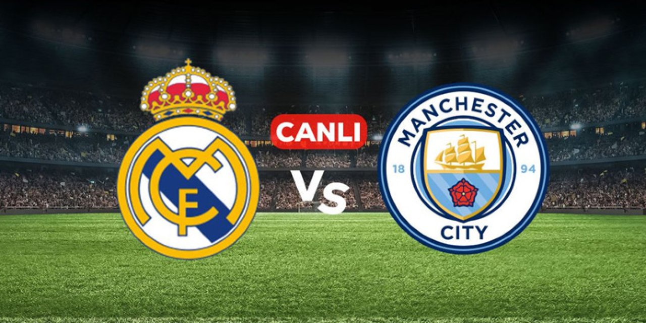 Real Madrid Manchester City maçı hangi kanalda? Real Madrid Manchester City maçı nereden izlenir?
